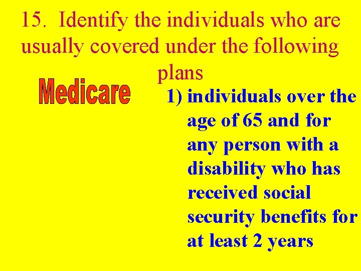15. Identify the individuals who are usually covered under the following plans 1) individuals