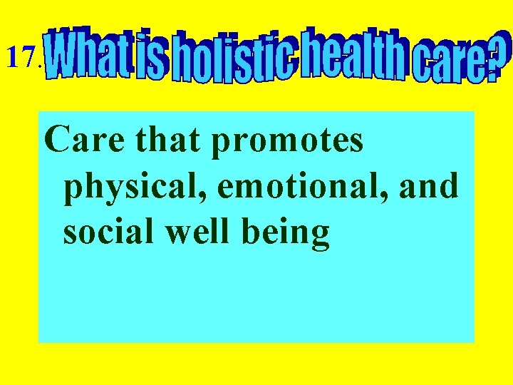 17. Care that promotes physical, emotional, and social well being 