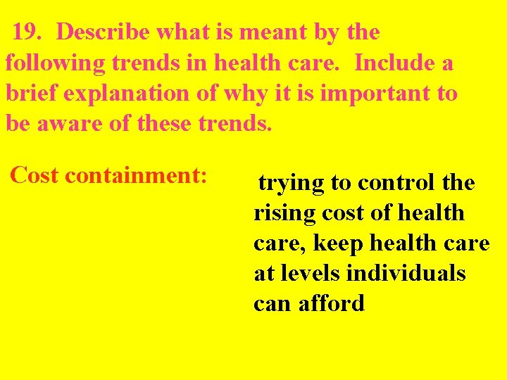  19. Describe what is meant by the following trends in health care. Include