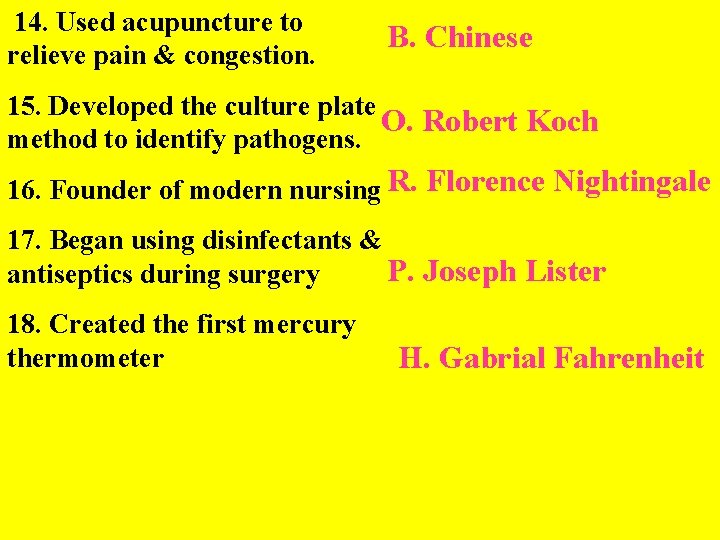  14. Used acupuncture to relieve pain & congestion. B. Chinese 15. Developed the