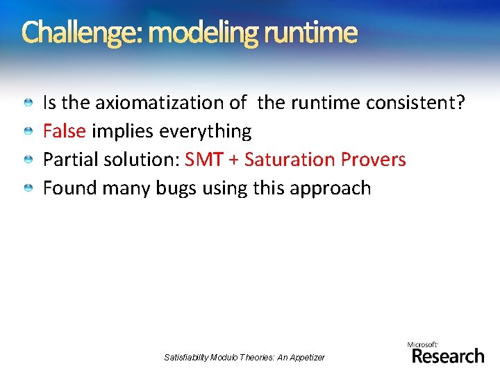 Challenge: modeling runtime Is the axiomatization of the runtime consistent? False implies everything Partial