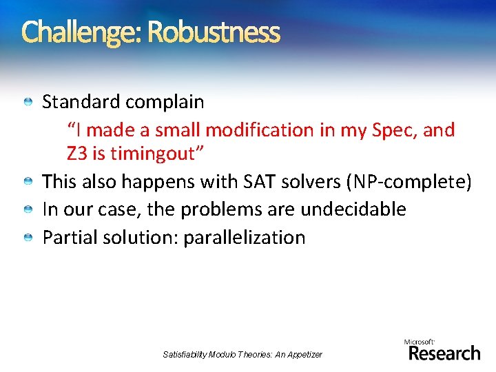 Challenge: Robustness Standard complain “I made a small modification in my Spec, and Z