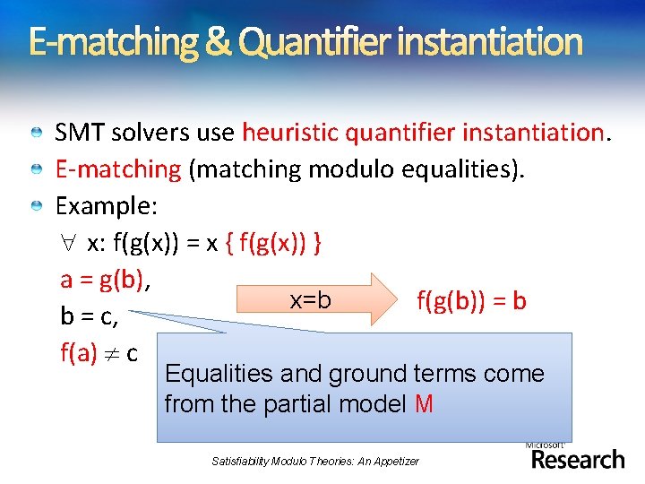 E-matching & Quantifier instantiation SMT solvers use heuristic quantifier instantiation. E-matching (matching modulo equalities).