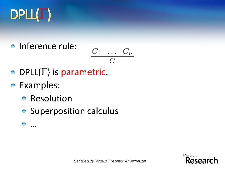  ) DPLL( Inference rule: DPLL( ) is parametric. Examples: Resolution Superposition calculus …