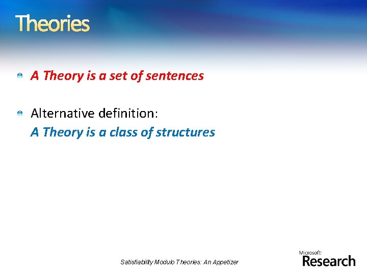 Theories A Theory is a set of sentences Alternative definition: A Theory is a