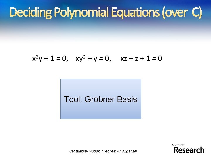 Deciding Polynomial Equations (over C) x 2 y – 1 = 0, xy 2
