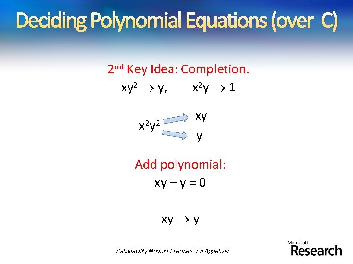 Deciding Polynomial Equations (over C) 2 nd Key Idea: Completion. xy 2 y, x