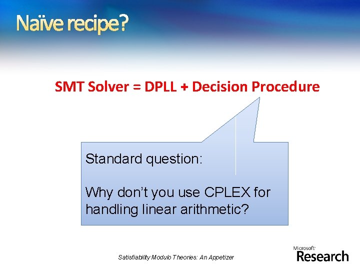 Naïve recipe? SMT Solver = DPLL + Decision Procedure Standard question: Why don’t you