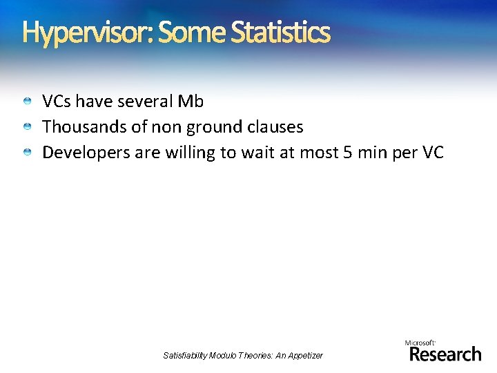 Hypervisor: Some Statistics VCs have several Mb Thousands of non ground clauses Developers are