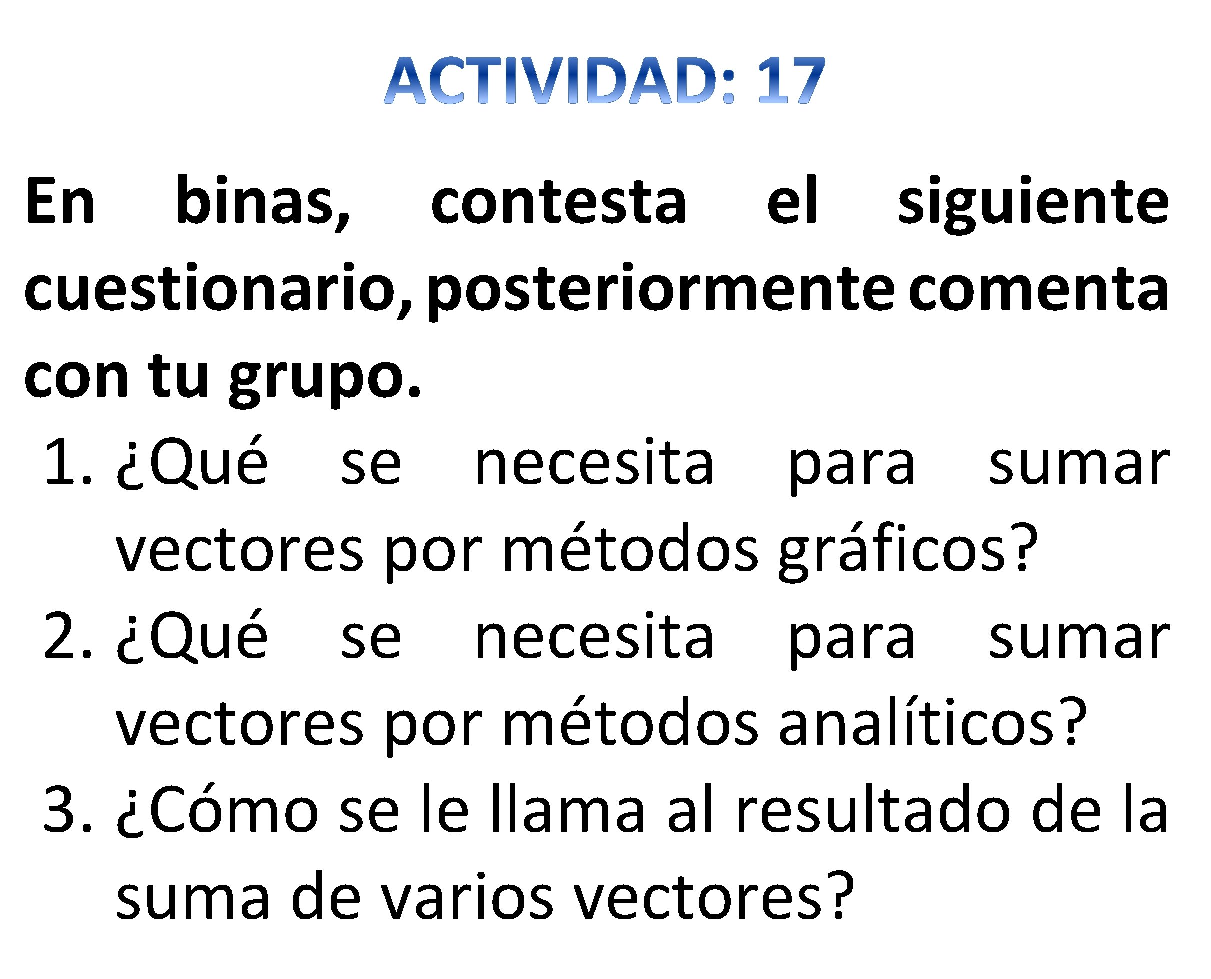 En binas, contesta el siguiente cuestionario, posteriormente comenta con tu grupo. 1. ¿Qué se