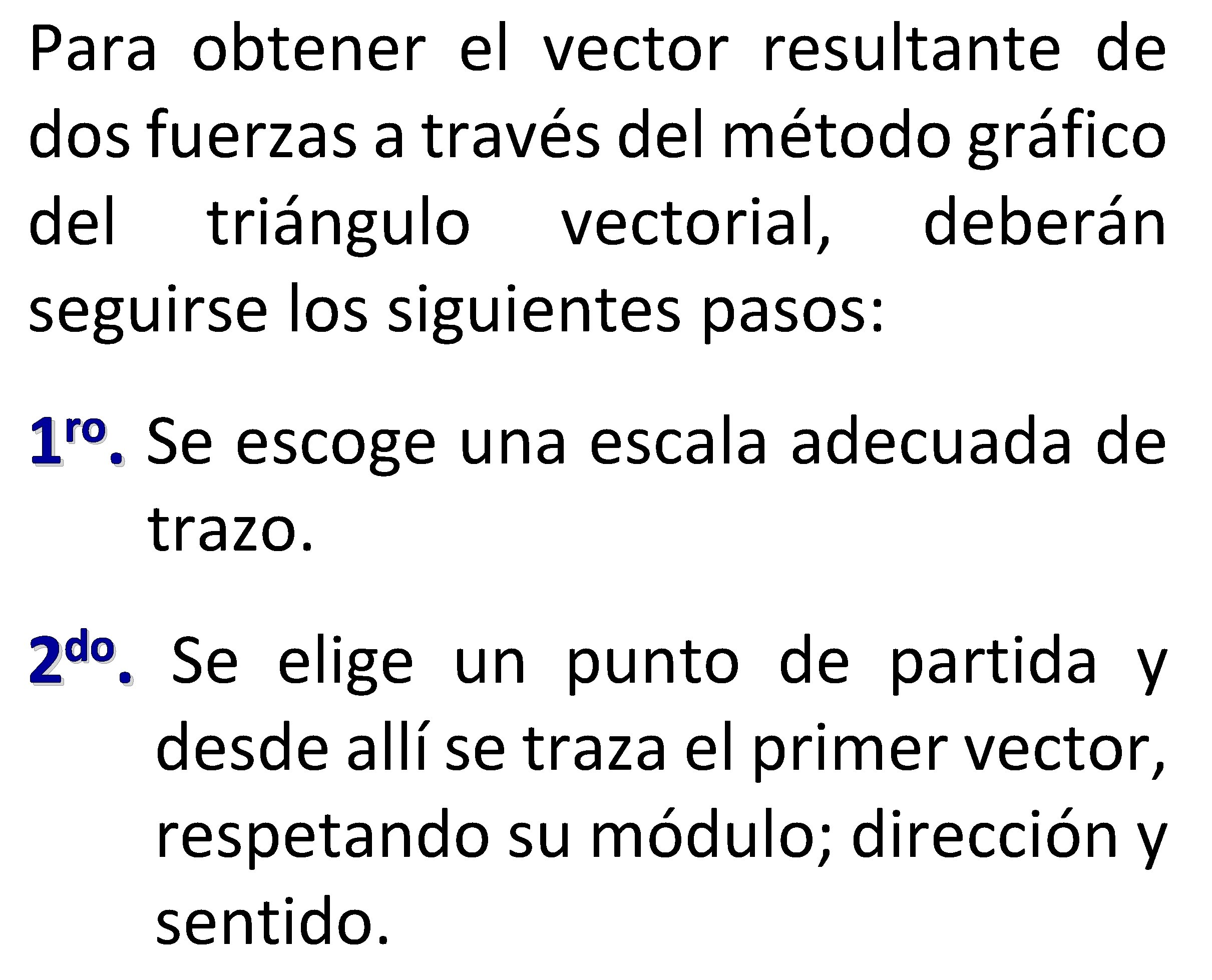 Para obtener el vector resultante de dos fuerzas a través del método gráfico del