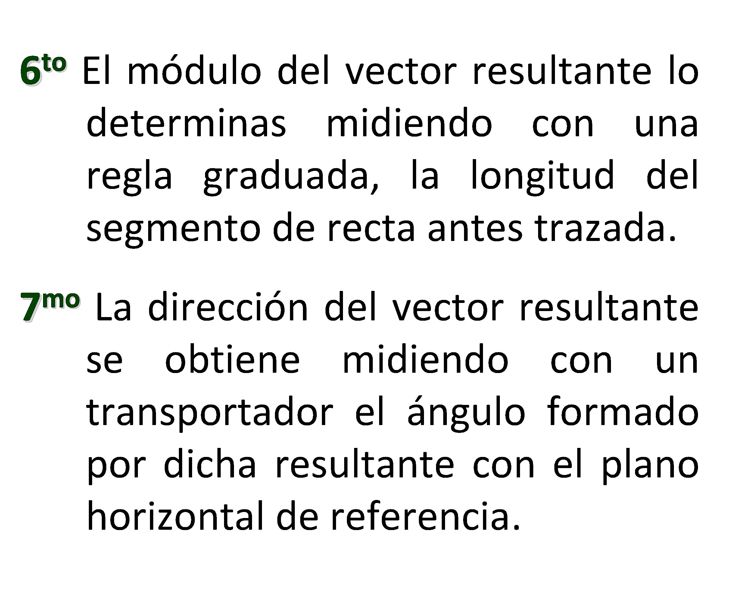 to 6 El módulo del vector resultante lo determinas midiendo con una regla graduada,