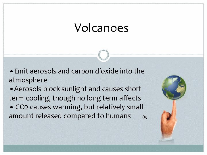 Volcanoes • Emit aerosols and carbon dioxide into the atmosphere • Aerosols block sunlight