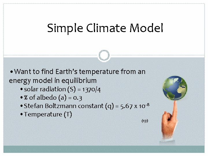 Simple Climate Model • Want to find Earth’s temperature from an energy model in