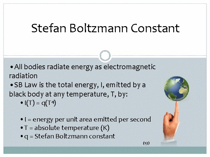 Stefan Boltzmann Constant • All bodies radiate energy as electromagnetic radiation • SB Law