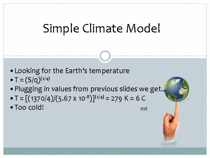 Simple Climate Model • Looking for the Earth’s temperature • T = (S/q)(1/4) •