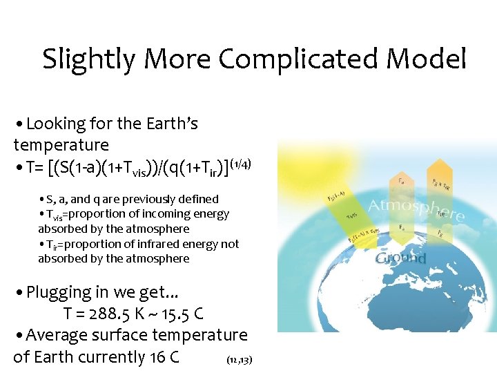 Slightly More Complicated Model • Looking for the Earth’s temperature • T= [(S(1 -a)(1+Tvis))/(q(1+Tir)](1/4)