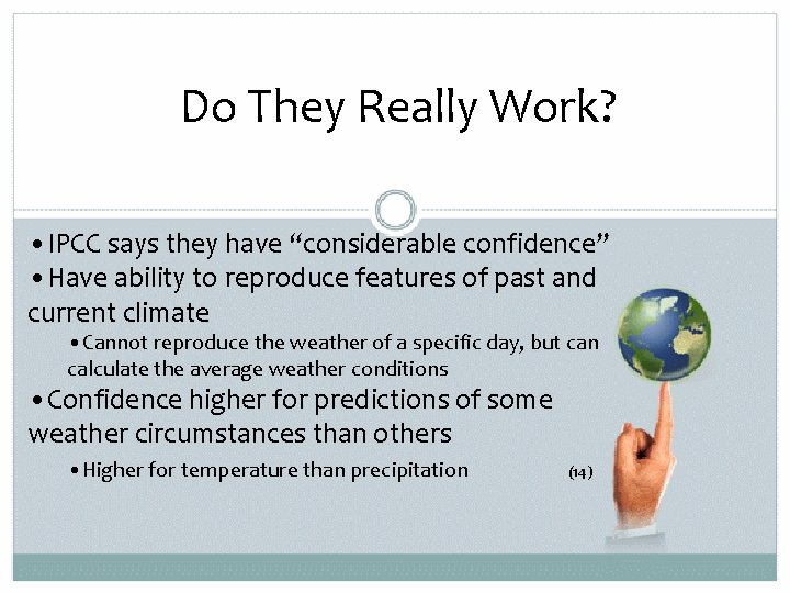 Do They Really Work? • IPCC says they have “considerable confidence” • Have ability