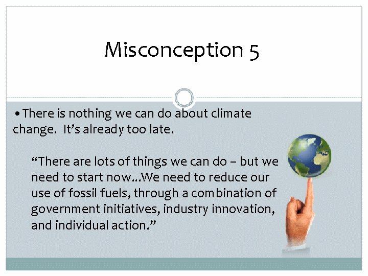 Misconception 5 • There is nothing we can do about climate change. It’s already