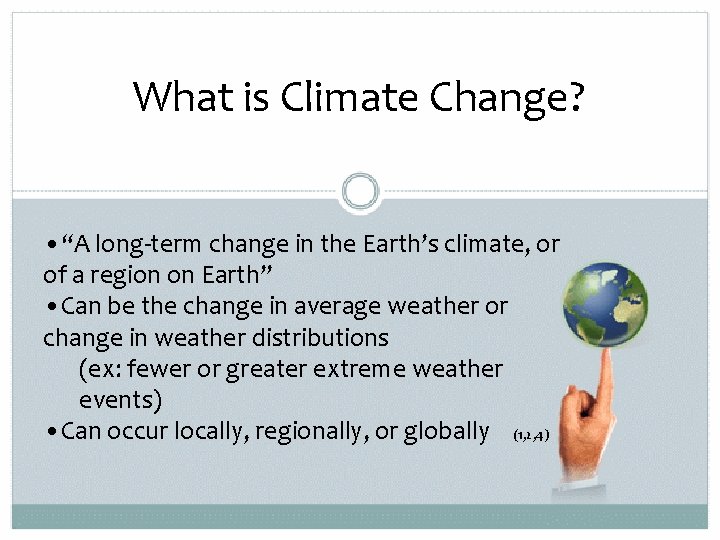 What is Climate Change? • “A long-term change in the Earth’s climate, or of