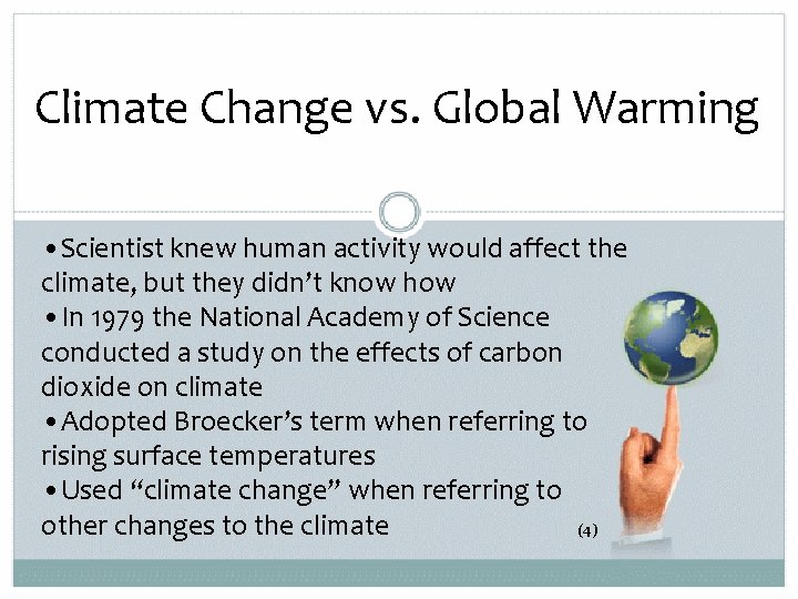 Climate Change vs. Global Warming • Scientist knew human activity would affect the climate,