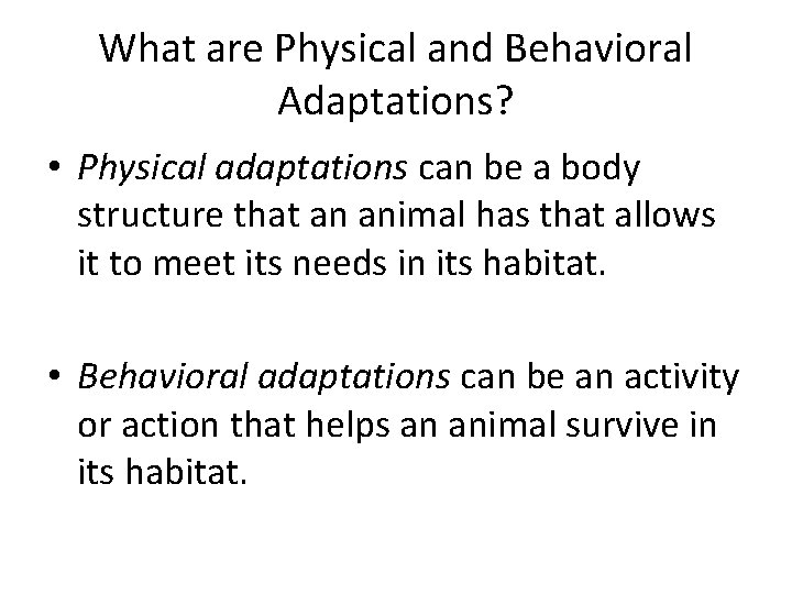 What are Physical and Behavioral Adaptations? • Physical adaptations can be a body structure