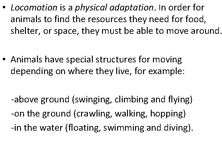  • Locomotion is a physical adaptation. In order for animals to find the