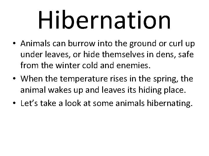 Hibernation • Animals can burrow into the ground or curl up under leaves, or