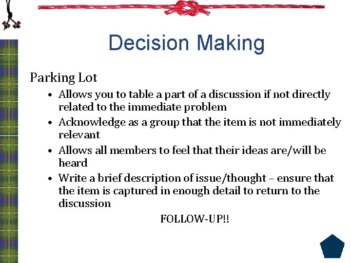 Decision Making Parking Lot • Allows you to table a part of a discussion