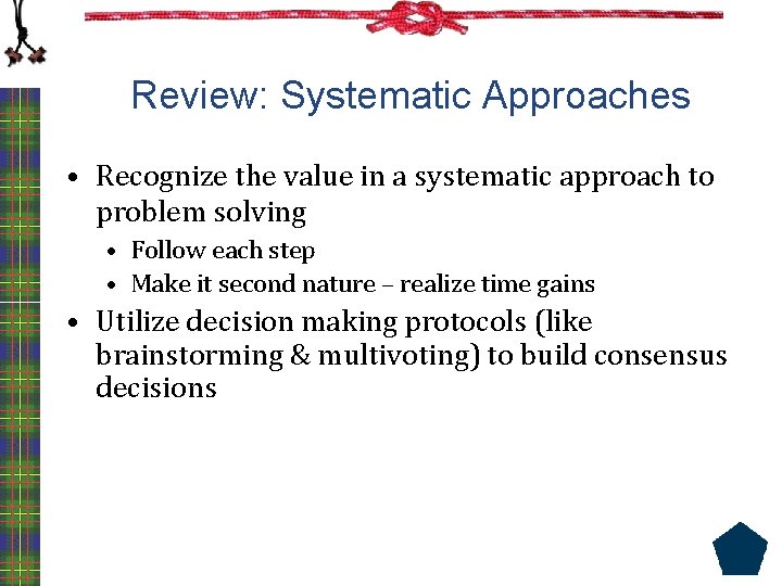 Review: Systematic Approaches • Recognize the value in a systematic approach to problem solving