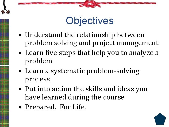 Objectives • Understand the relationship between problem solving and project management • Learn five
