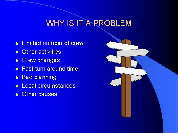 WHY IS IT A PROBLEM l l l l Limited number of crew Other