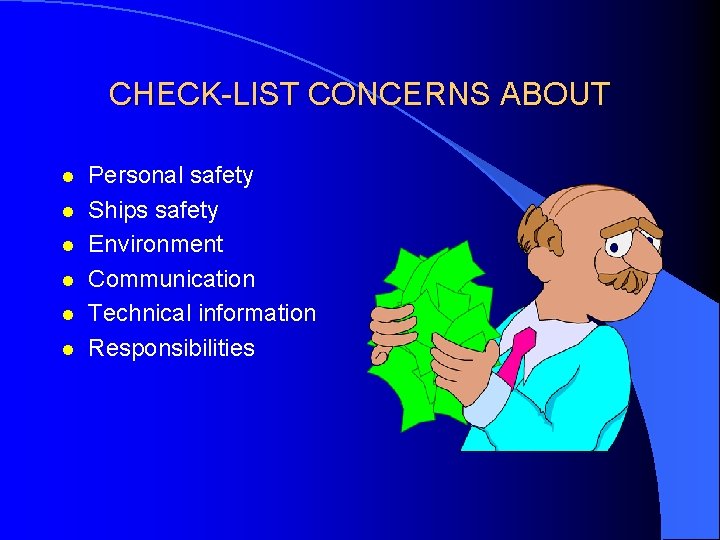 CHECK-LIST CONCERNS ABOUT l l l Personal safety Ships safety Environment Communication Technical information