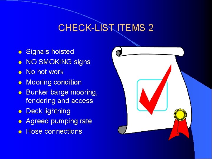 CHECK-LIST ITEMS 2 l l l l Signals hoisted NO SMOKING signs No hot