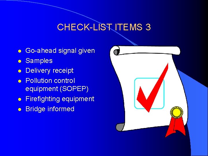 CHECK-LIST ITEMS 3 l l l Go-ahead signal given Samples Delivery receipt Pollution control