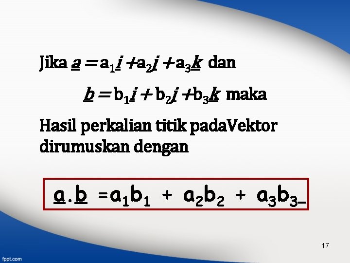 Jika a = a 1 i +a 2 j + a 3 k dan