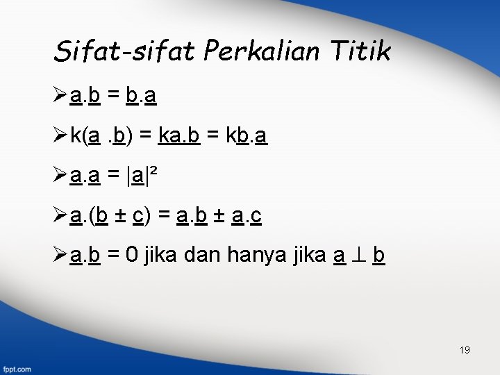 Sifat-sifat Perkalian Titik Øa. b = b. a Øk(a. b) = ka. b =