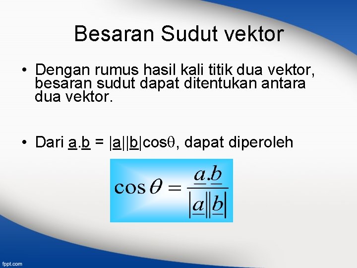 Besaran Sudut vektor • Dengan rumus hasil kali titik dua vektor, besaran sudut dapat