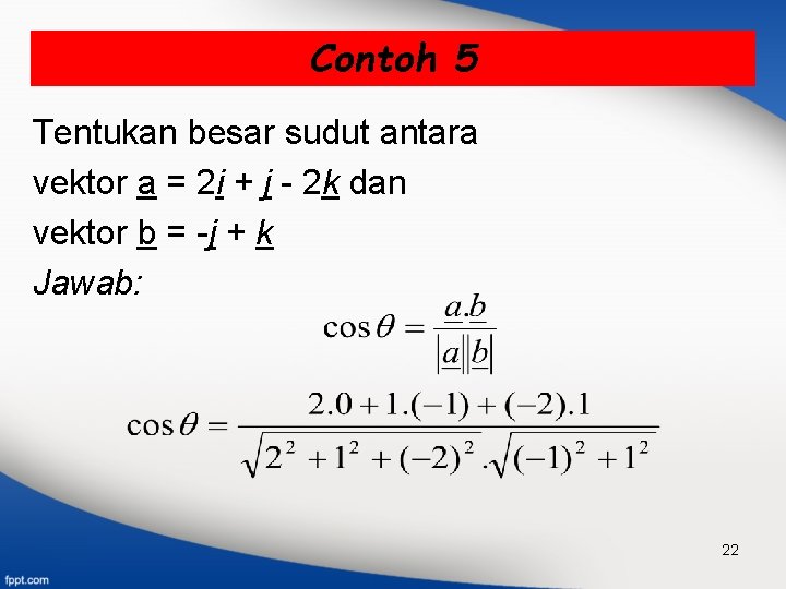 Contoh 5 Tentukan besar sudut antara vektor a = 2 i + j -