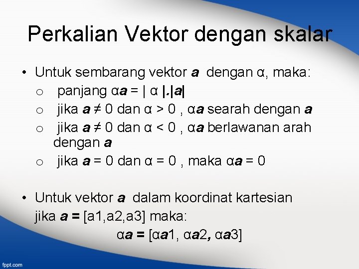 Perkalian Vektor dengan skalar • Untuk sembarang vektor a dengan α, maka: o panjang