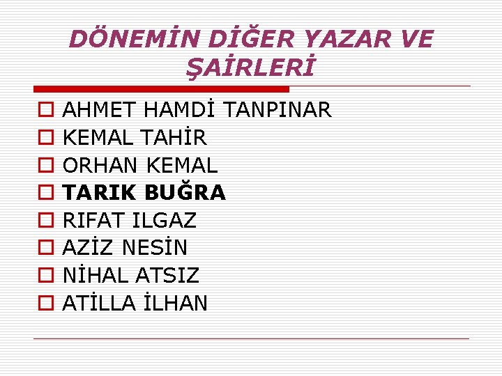 DÖNEMİN DİĞER YAZAR VE ŞAİRLERİ o o o o AHMET HAMDİ TANPINAR KEMAL TAHİR