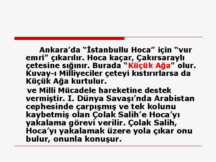  Ankara’da “İstanbullu Hoca” için “vur emri” çıkarılır. Hoca kaçar, Çakırsaraylı çetesine sığınır. Burada