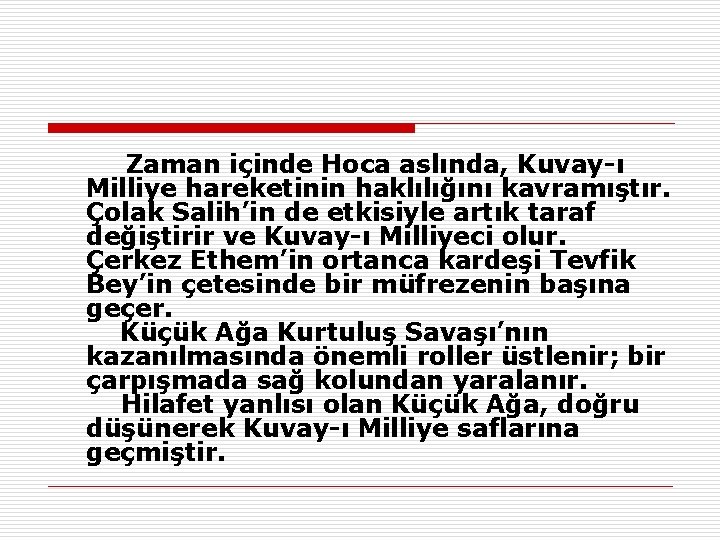  Zaman içinde Hoca aslında, Kuvay-ı Milliye hareketinin haklılığını kavramıştır. Çolak Salih’in de etkisiyle