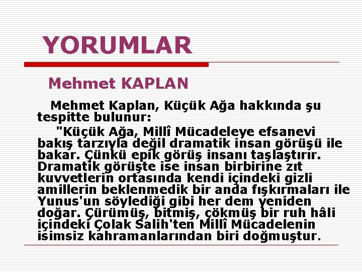  YORUMLAR Mehmet KAPLAN Mehmet Kaplan, Küçük Ağa hakkında şu tespitte bulunur: "Küçük Ağa,