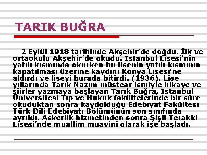 TARIK BUĞRA 2 Eylül 1918 tarihinde Akşehir’de doğdu. İlk ve ortaokulu Akşehir’de okudu. İstanbul