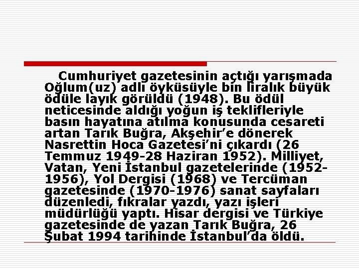  Cumhuriyet gazetesinin açtığı yarışmada Oğlum(uz) adlı öyküsüyle bin liralık büyük ödüle layık görüldü