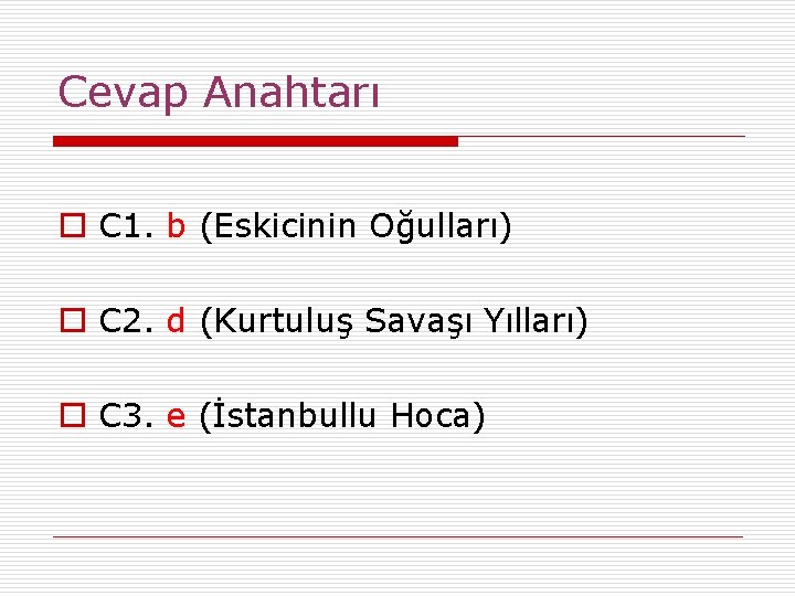 Cevap Anahtarı o C 1. b (Eskicinin Oğulları) o C 2. d (Kurtuluş Savaşı