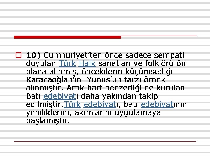 o 10) Cumhuriyet’ten önce sadece sempati duyulan Türk Halk sanatları ve folklörü ön plana