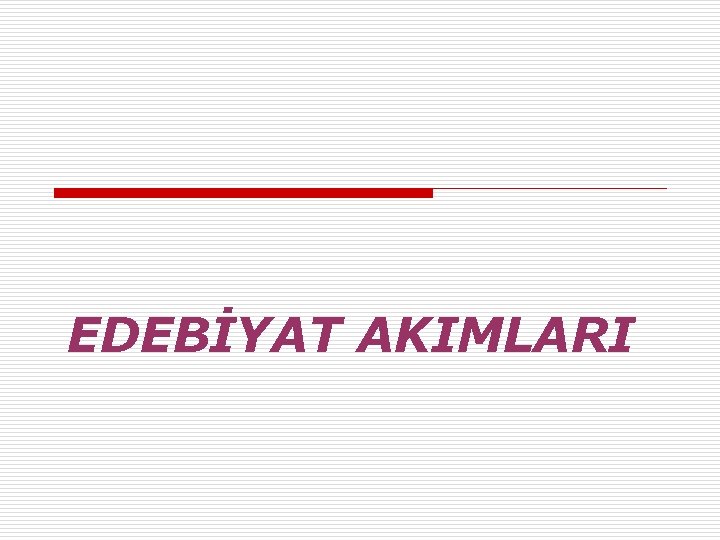 EDEBİYAT AKIMLARI 