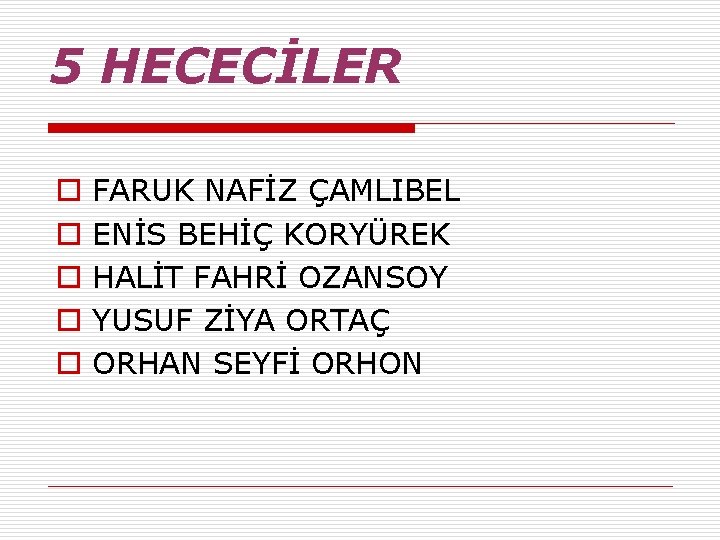 5 HECECİLER o o o FARUK NAFİZ ÇAMLIBEL ENİS BEHİÇ KORYÜREK HALİT FAHRİ OZANSOY